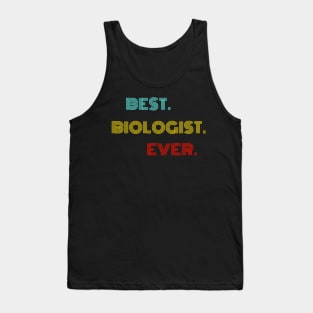 Best Biologist Ever - Nice Birthday Gift Idea Tank Top